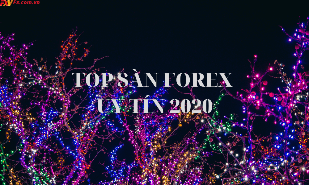 Top sàn Forex uy tín tại Việt Nam 2020