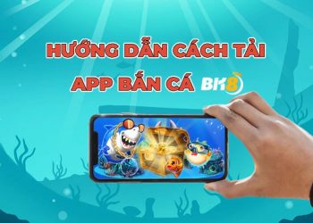 Hướng dẫn chi tiết cách tải App Bắn Cá mới nhất BK8