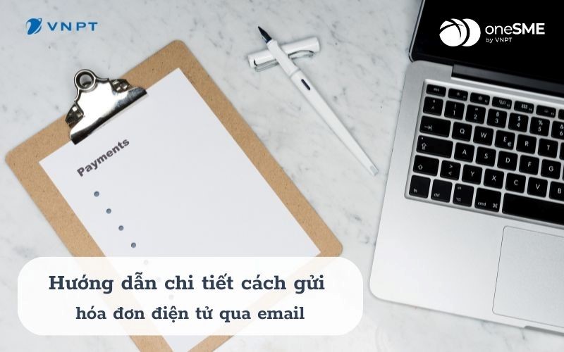 Hướng dẫn chi tiết cách gửi hóa đơn điện tử qua email